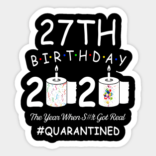 27th Birthday 2020 The Year When Shit Got Real Quarantined Sticker